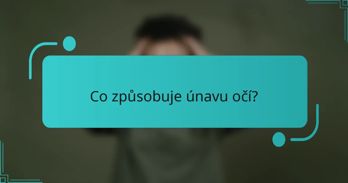 Co způsobuje únavu očí?