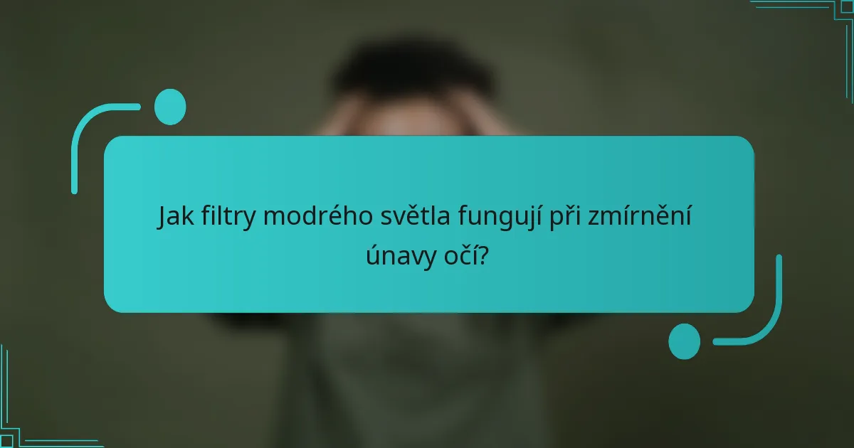 Jak filtry modrého světla fungují při zmírnění únavy očí?
