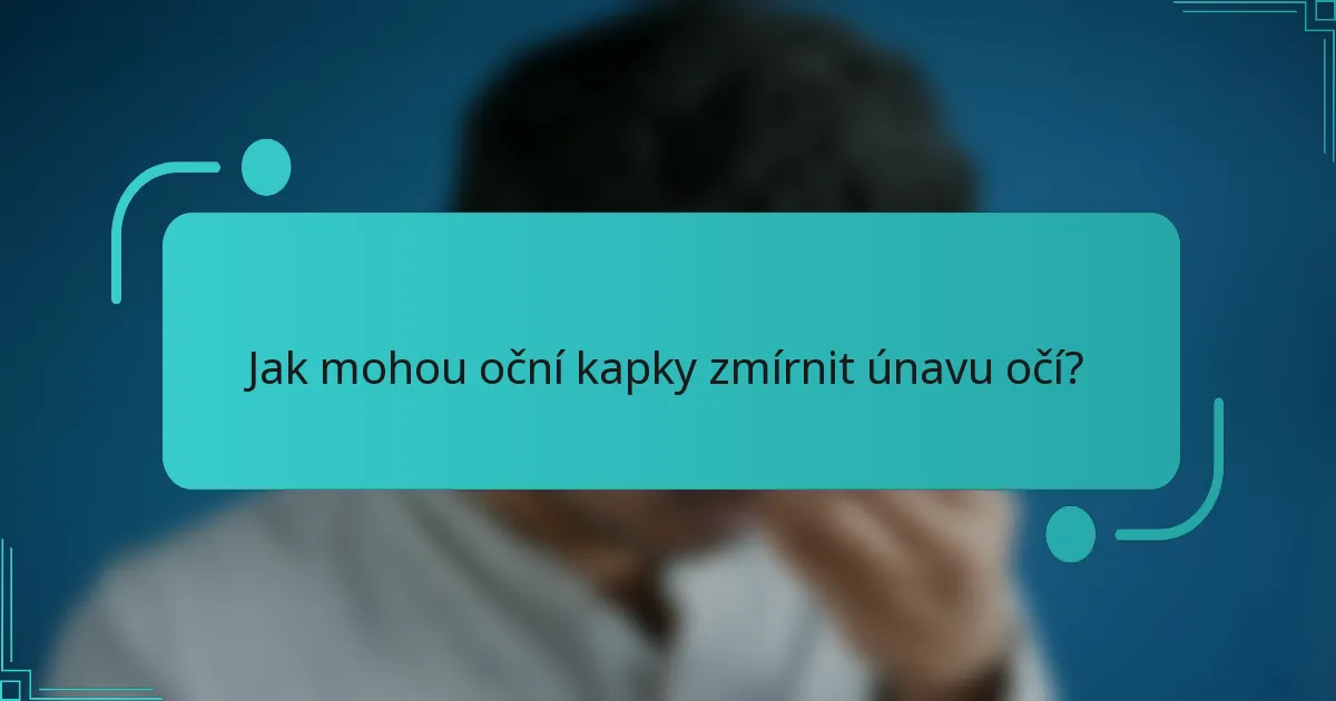 Jak mohou oční kapky zmírnit únavu očí?