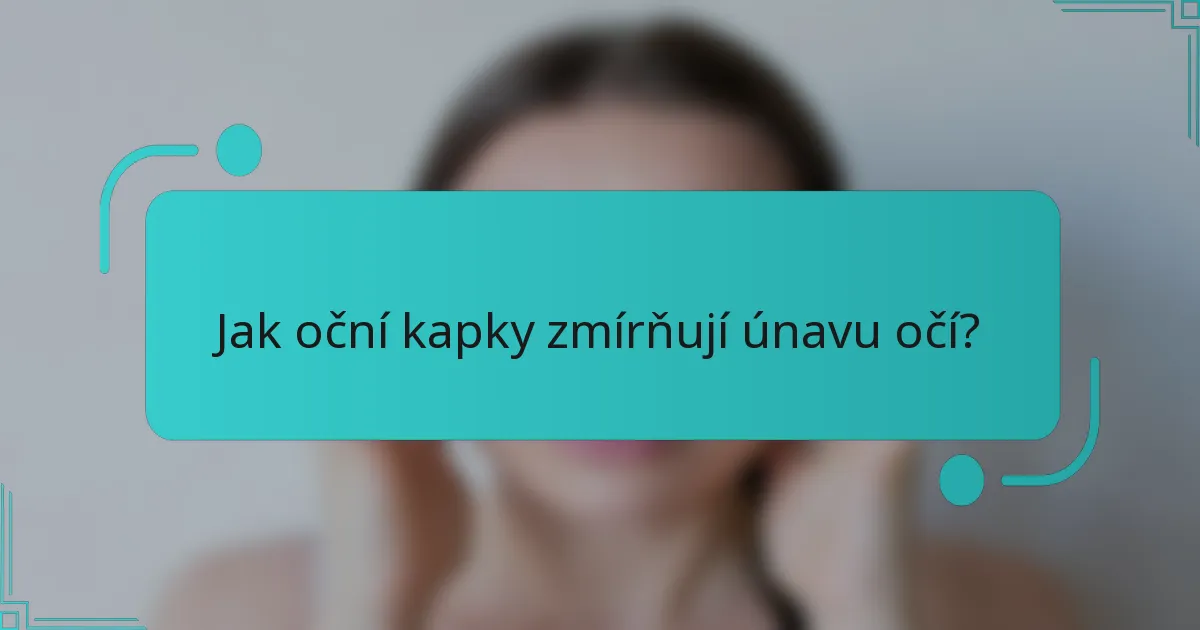 Jak oční kapky zmírňují únavu očí?