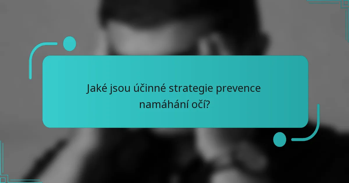 Jaké jsou účinné strategie prevence namáhání očí?
