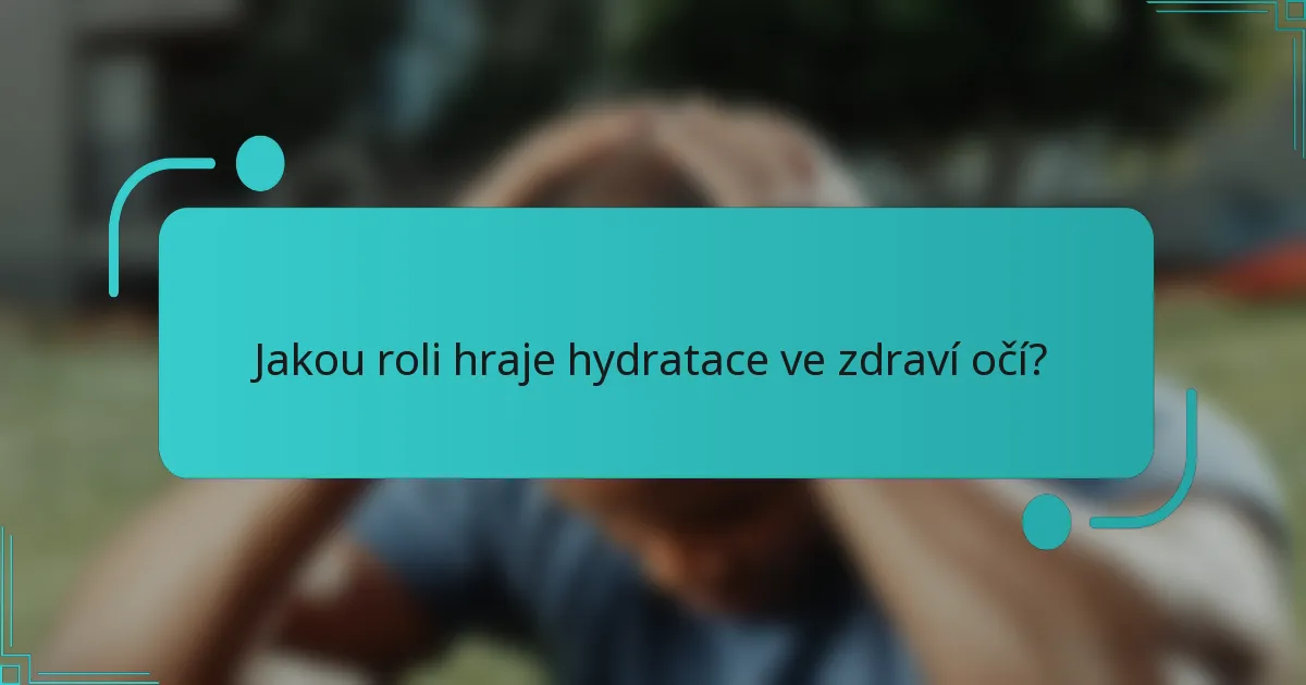 Jakou roli hraje hydratace ve zdraví očí?
