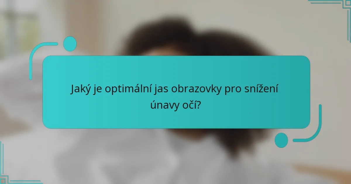 Jaký je optimální jas obrazovky pro snížení únavy očí?