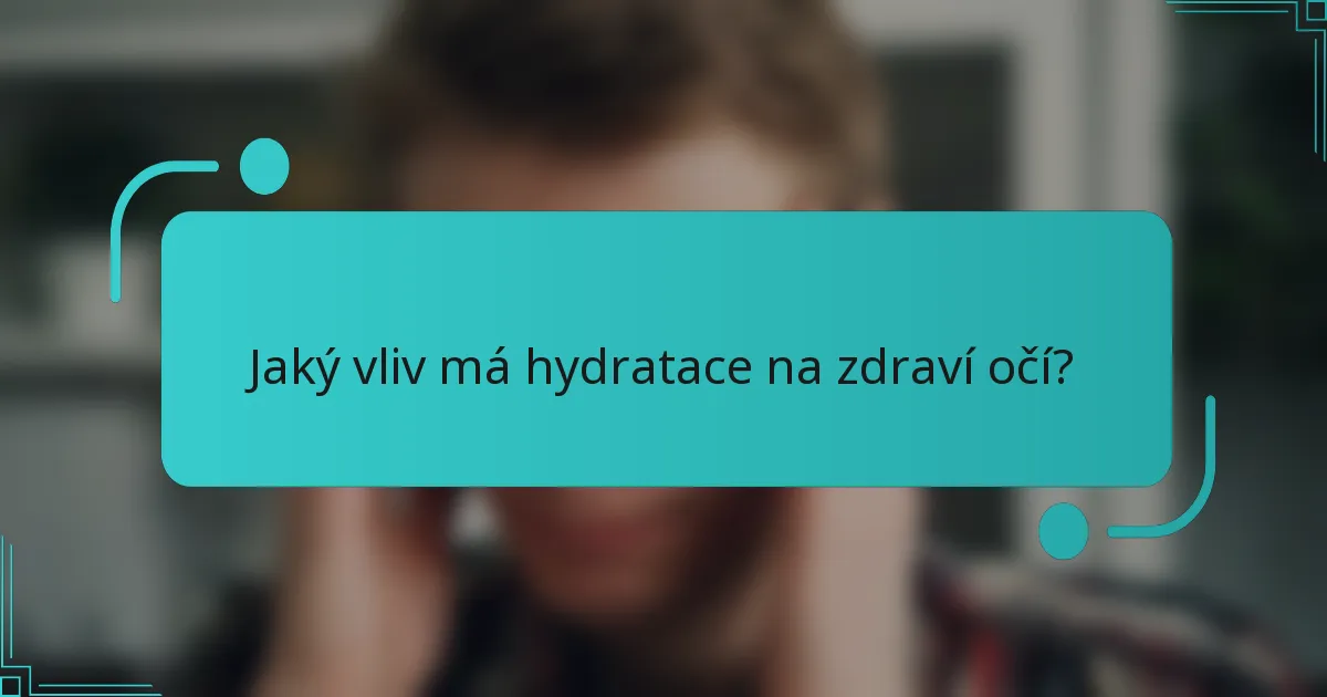 Jaký vliv má hydratace na zdraví očí?