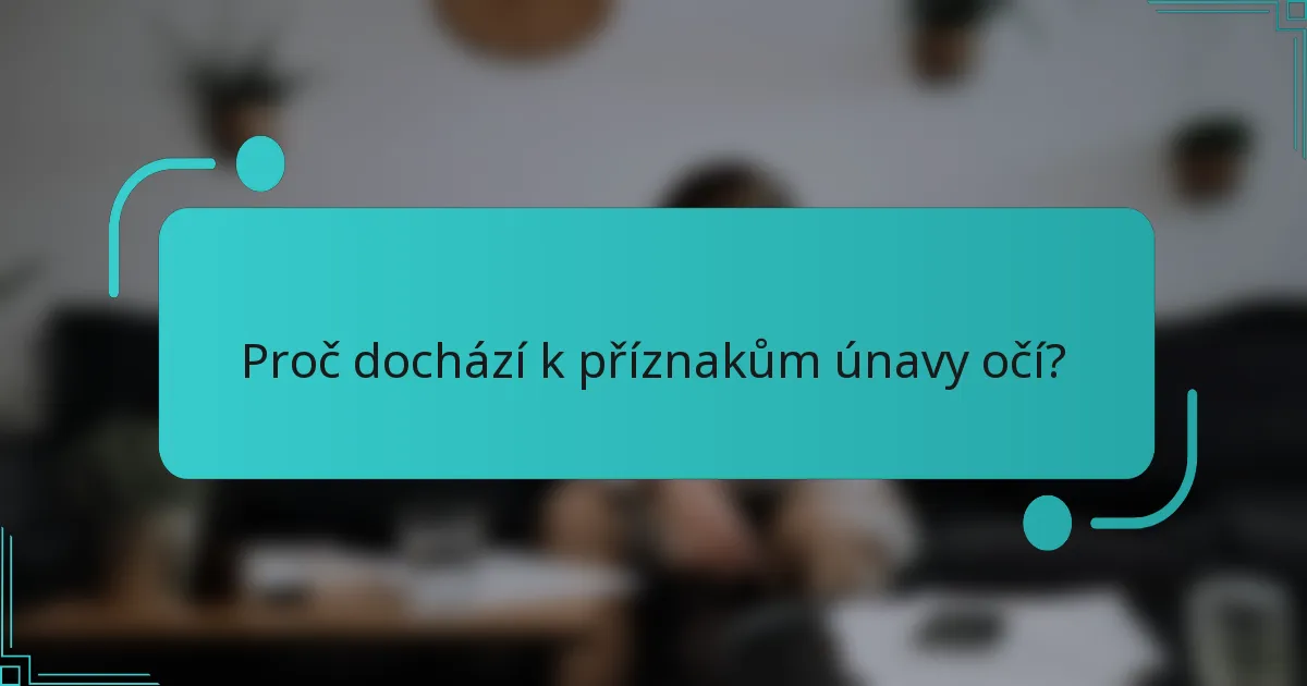 Proč dochází k příznakům únavy očí?