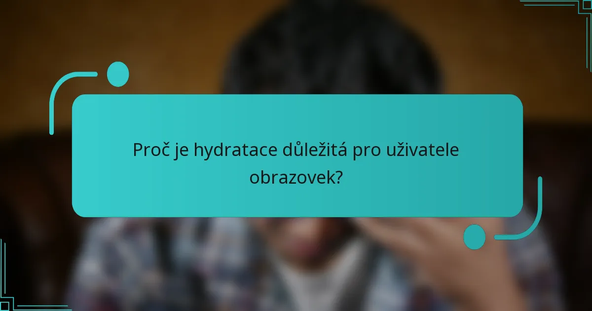 Proč je hydratace důležitá pro uživatele obrazovek?