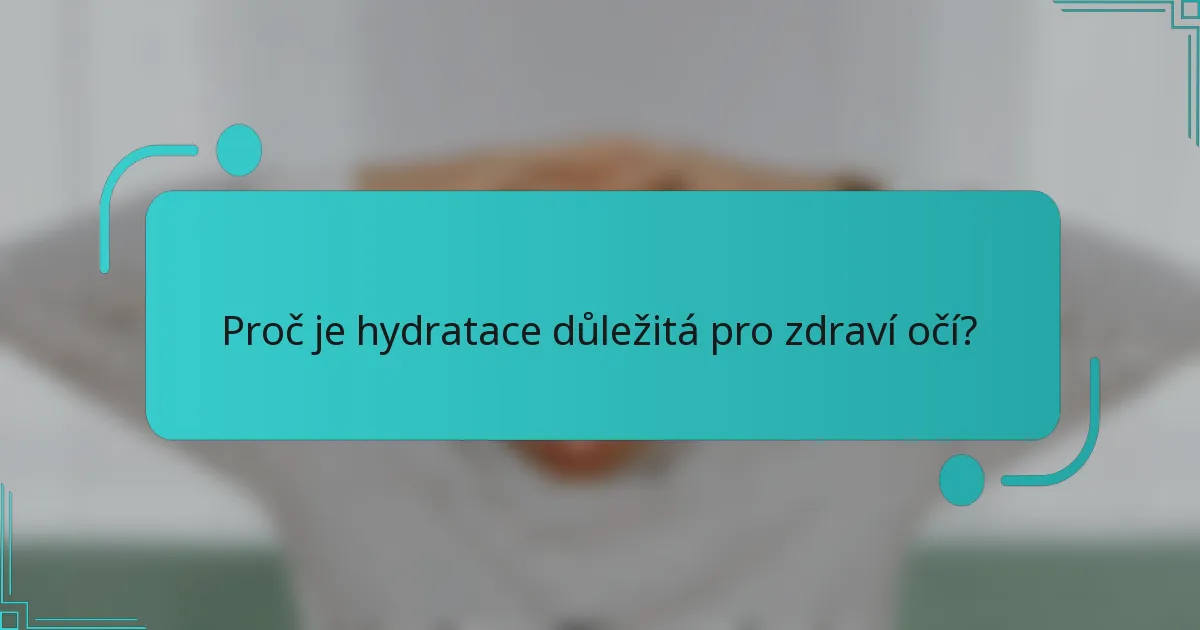 Proč je hydratace důležitá pro zdraví očí?
