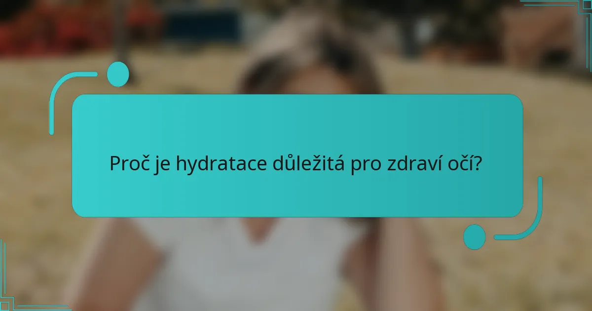 Proč je hydratace důležitá pro zdraví očí?