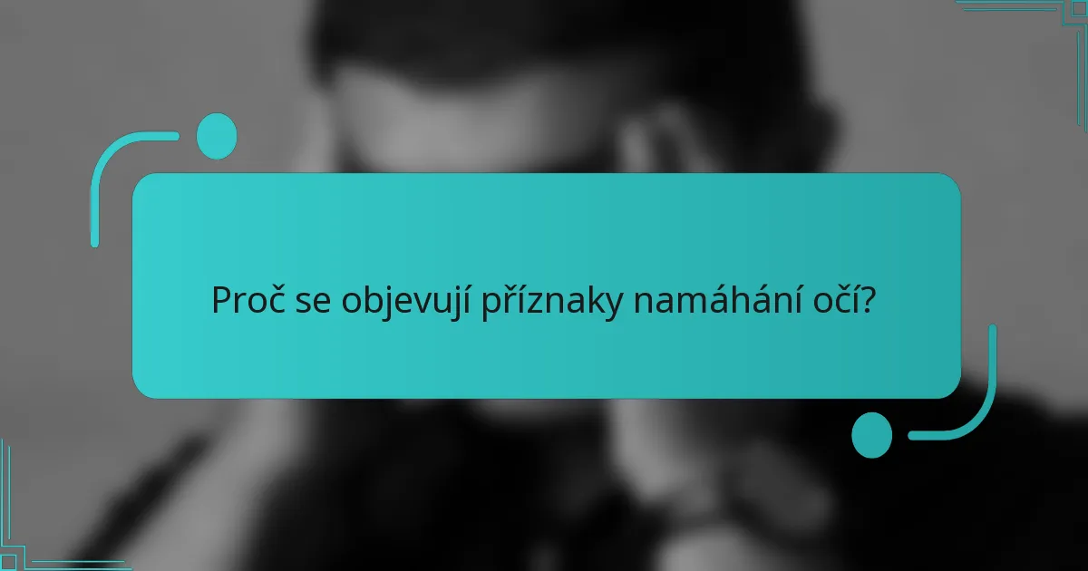 Proč se objevují příznaky namáhání očí?