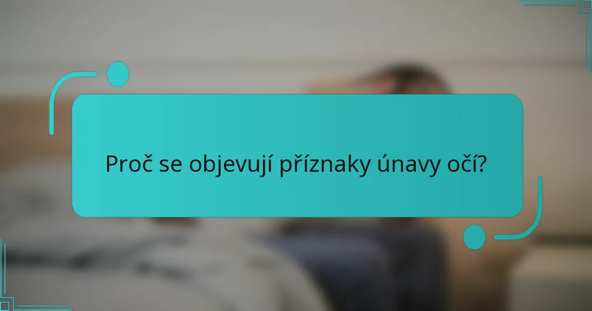 Proč se objevují příznaky únavy očí?